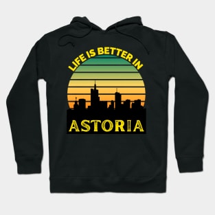 Life Is Better In Astoria - Astoria Skyline - Astoria Skyline City Travel & Adventure Lover Hoodie
